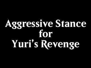 Aggressive Stance for Yuri's Revenge