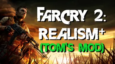 Far Cry 2 - Realism Plus (Tom's Mod)