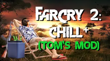 Far Cry 2 - Chill Plus (Tom's Mod)