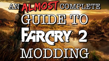 An Almost Complete Guide to Far Cry 2 Modding