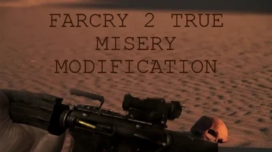 True Misery - A Truly Hardcore Far Cry 2 Experience