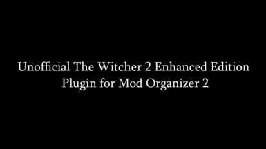 Unofficial The Witcher 2 Enhanced Edition Plugin for Mod Organizer 2