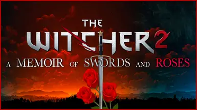 A Memoir of Swords and Roses - The Definitive Witcher 2 Experience (Mod List and Guide)