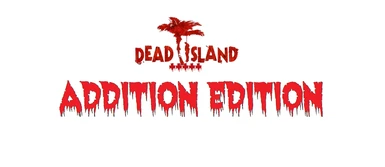 Dead Island - Addition Edition (NOT FOR DEFINITIVE EDITION)