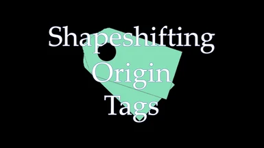 Shapeshifting Origin Tags