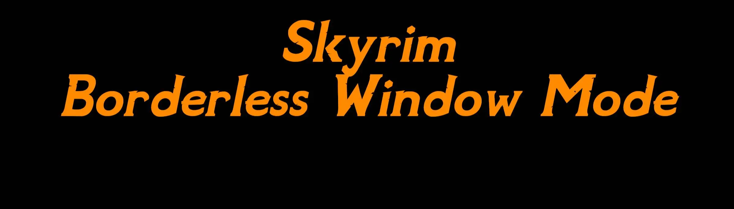 Skyrim - Borderless Window Mode at Skyrim Special Edition Nexus - Mods ...