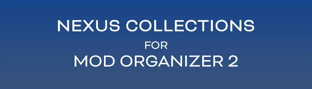 Nexus Mods' Decision About Collections Met With Instant Community