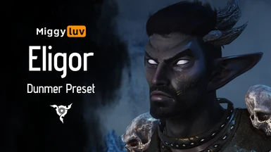 Miggyluv's Presets - Eligor (Dunmer)