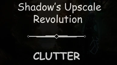 Shadow's Upscale Revolution - Clutter