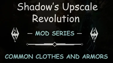 Shadow's Upscale Revolution - Mod Series - Common Clothes and Armors
