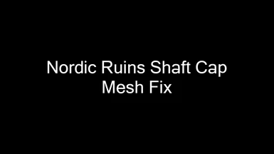 Nordic Ruins Shaft Cap Mesh Fix