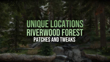 Unique Locations - Riverwood Forest - Patches and Tweaks