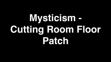 Mysticism - Cutting Room Floor Patch (updated)