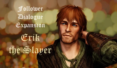 Follower Dialogue Expansion - Erik the Slayer