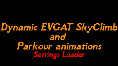 Dynamic EVGAT SkyClimb and Parkour animations - Settings Loader