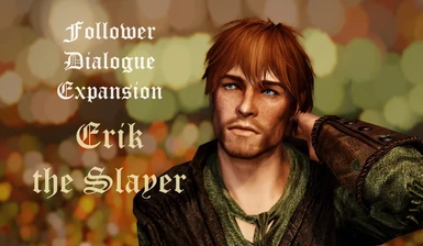 Follower Dialogue Expansion - Erik the Slayer - ES