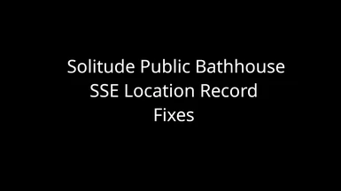 Solitude Public Bathhouse SSE Location Record  Fixes