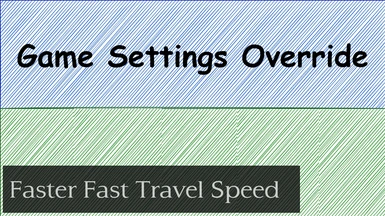 Game Settings Override - Faster Fast Travel Speed