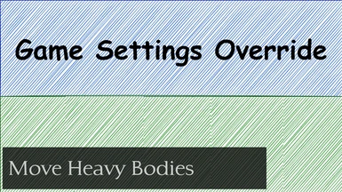 Game Settings Override - Move Heavy Bodies