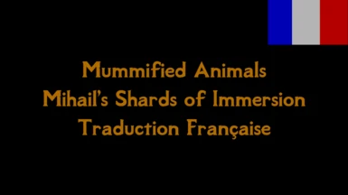 Mummified Animals- Mihail's Shards of Immersion Trad FR