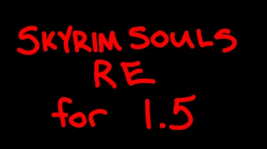 Skyrim Souls RE for Skyrim 1.5