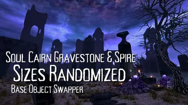 Soul Cairn Gravestone and Spire Sizes Randomized - Base Object Swapper