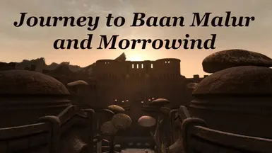 Journey to Baan Malur and Morrowind