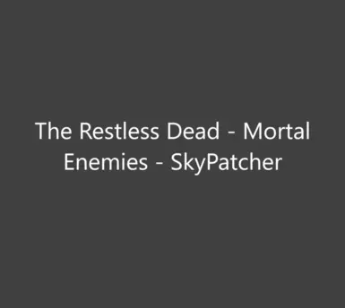 The Restless Dead - Mortal Enemies - SkyPatcher