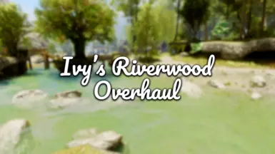Ivy's Riverwood Overhaul