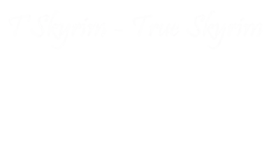 T Skyrim True Skyrim At Skyrim Special Edition Nexus Mods And Community