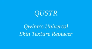 QUSTR - Qwinn's Universal Skin Texture Replacer