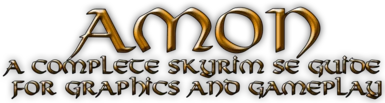 AMON - A COMPLETE SKYRIM SPECIAL EDITION GUIDE FOR GRAPHICS AND GAMEPLAY - DELETED