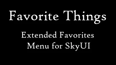 Favorite Things - Extended Favorites Menu for SkyUI