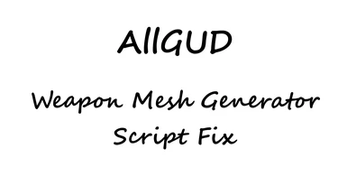 AllGUD Weapon Mesh Generator Script Fix