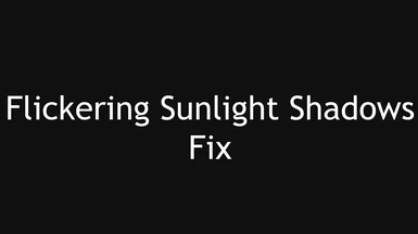Flickering Sunlight Shadows Fix