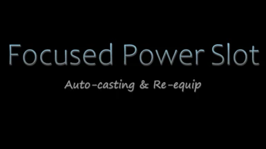 Focused Power Slot - Auto-casting and Re-equip