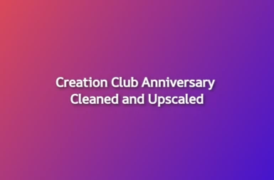 Creation Club  Anniversary Cleaned and Upscaled