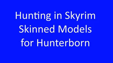 Hunting in Skyrim Skinned Models for Hunterborn