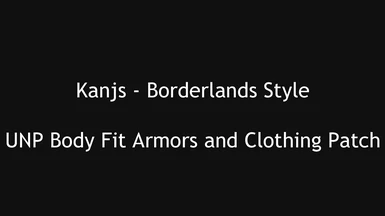 Kanjs - Borderlands Style - UNP Body Fit Armors and Clothing Patch