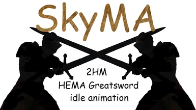 SkyMA - 2HM HEMA Greatsword idle animation - DAR Random