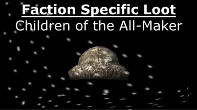 Faction Specific Loot - Children of the All-Maker