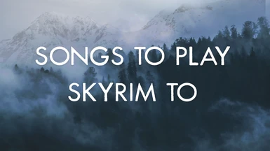 Songs to Play Skyrim to - A Music Mod All in One