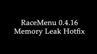 RaceMenu 0.4.16 Memory Leak Hotfix (SE)