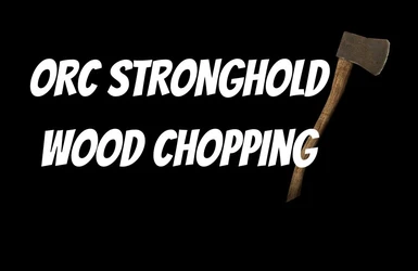 Orc Stronghold Wood Chopping