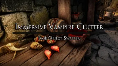 Immersive Vampire Clutter - Base Object Swapper (BOS)