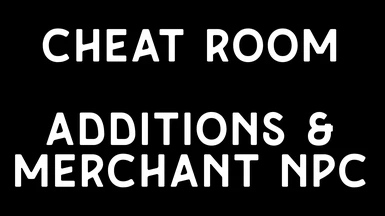 Cheat Room - Additions and Merchant NPC