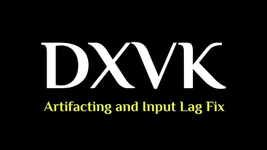 DXVK 2.0 - Artifacting and Input Lag Fix for Skyrim SE