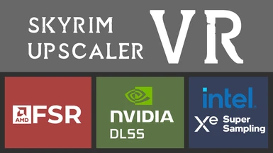 Skyrim Upscaler VR - DLSS FSR2 XeSS