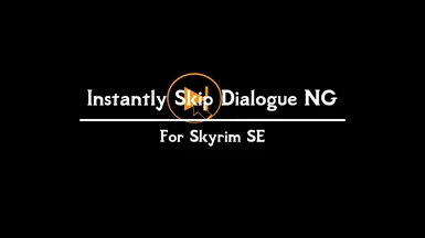 Instantly Skip Dialogue NG