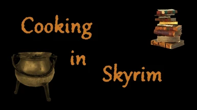 Cooking In Skyrim - (A Food and Cooking Overhaul) - DELETED